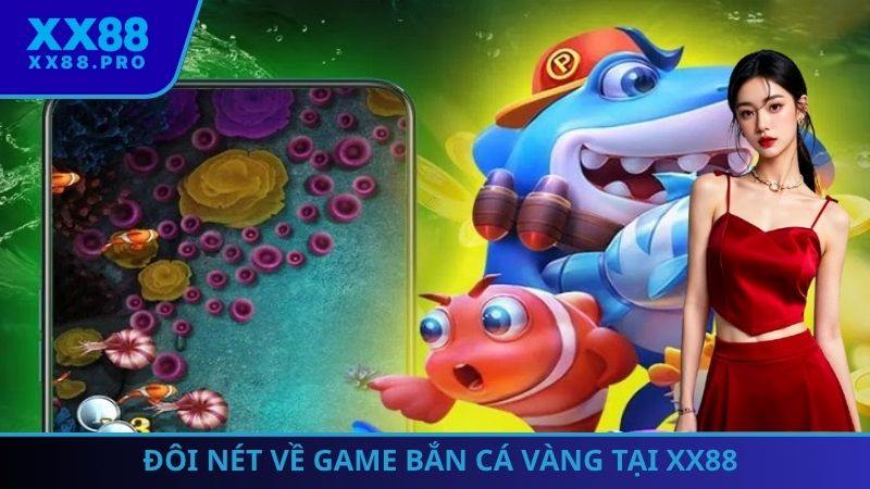 Đôi nét về game bắn cá Vàng tại XX88 