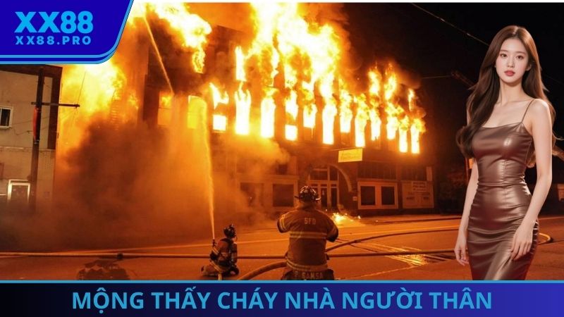 Mộng thấy cháy nhà người thân